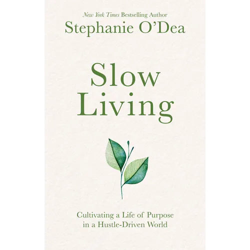 Slow Living: Cultivating a Life of Purpose in a Hustle-Driven World - Paperback