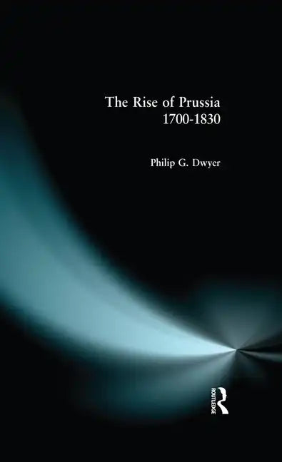 The Rise of Prussia 1700-1830 - Paperback