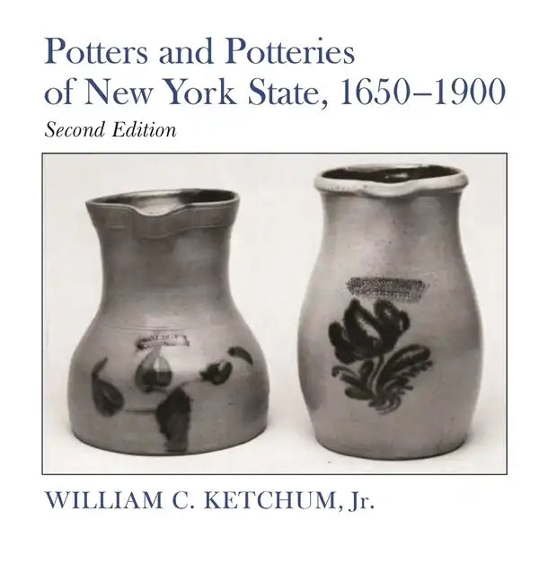 Potters and Potteries of New York State, 1650-1900: Second Edition - Paperback