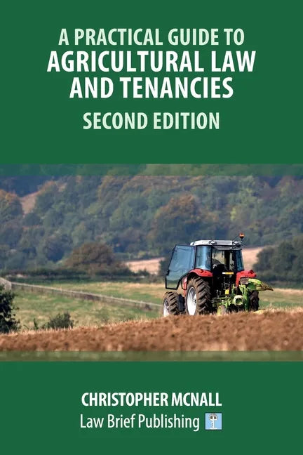 A Practical Guide to Agricultural Law and Tenancies - Second Edition - Paperback