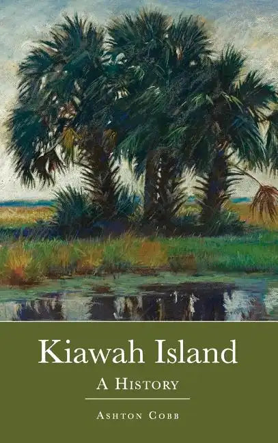 Kiawah Island: A History - Hardcover