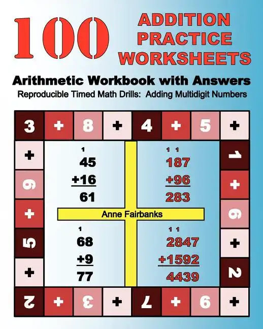 100 Addition Practice Worksheets Arithmetic Workbook with Answers: ReproducibleTimed Math Drills: Adding Multidigit Numbers - Paperback