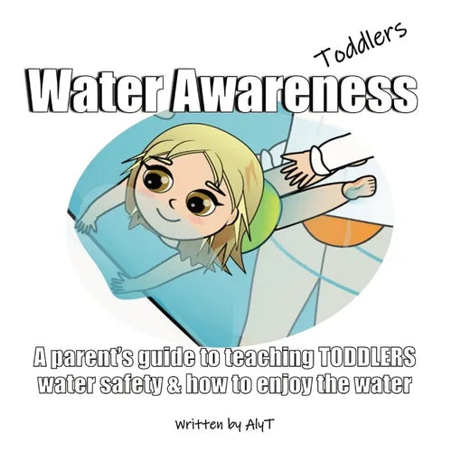 Water Awareness Toddlers: A parent's guide to teaching TODDLERS water safety and how to enjoy the water - Paperback