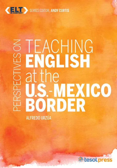 Perspectives on Teaching English at the U.S.-Mexico Border - Paperback