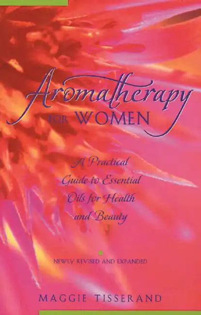 Aromatherapy for Women: A Practical Guide to Essential Oils for Health and Beauty - Paperback