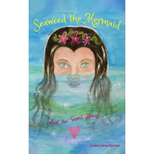 Seaweed the Mermaid And the Secret Heart - Hardcover