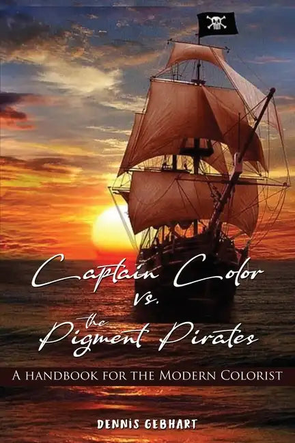 Captain Color vs. the Pigment Pirates: A Handbook for the Modern Colorist - Paperback