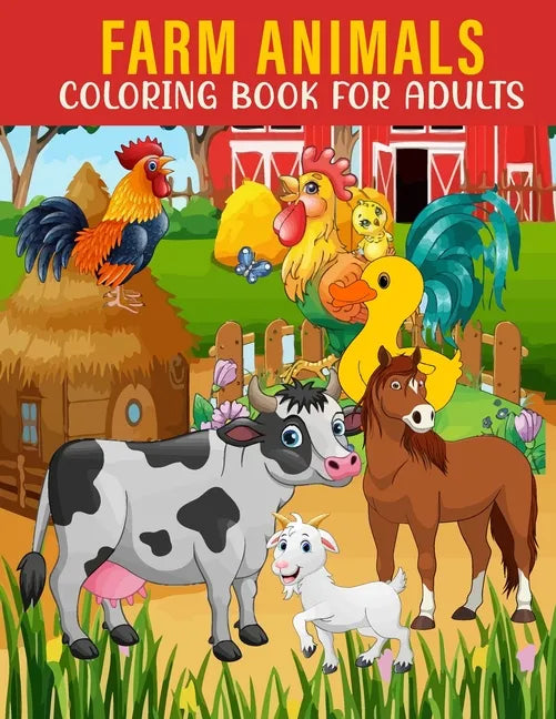 Farm Animals Coloring Book For Adults: An Adults Coloring Book With Farm Animals Collection, Stress Remissive, and Relaxation. - Paperback