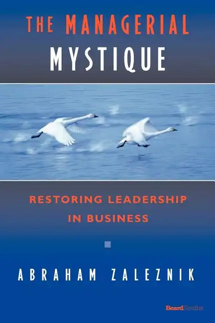 The Managerial Mystique: Restoring Leadership in Business - Paperback