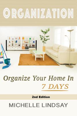 Organization: Declutter & Organize Your Home In 7 Days! - Paperback