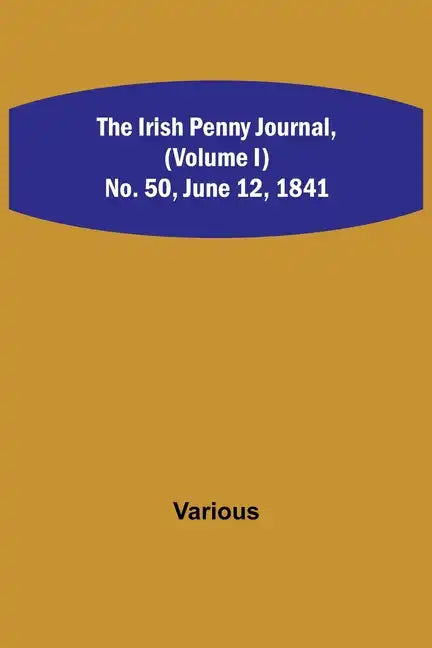 The Irish Penny Journal, (Volume I) No. 50, June 12, 1841 - Paperback