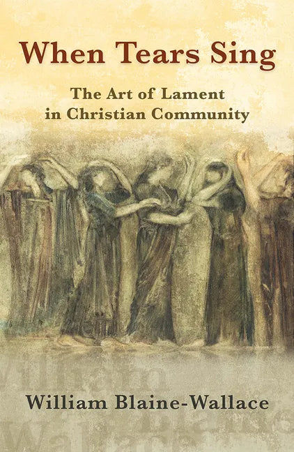 When Tears Sing: The Art of Lament in Christian Community - Paperback