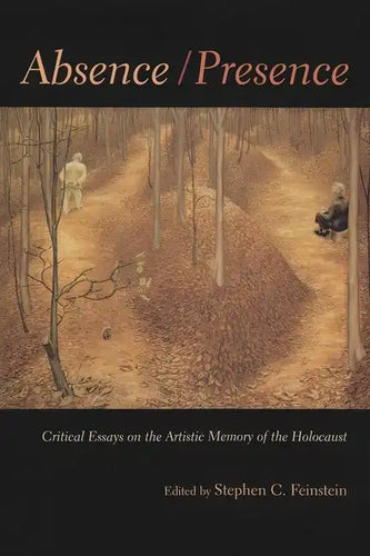 Absence / Presence: Critical Essays on the Artistic Memory of the Holocaust - Hardcover