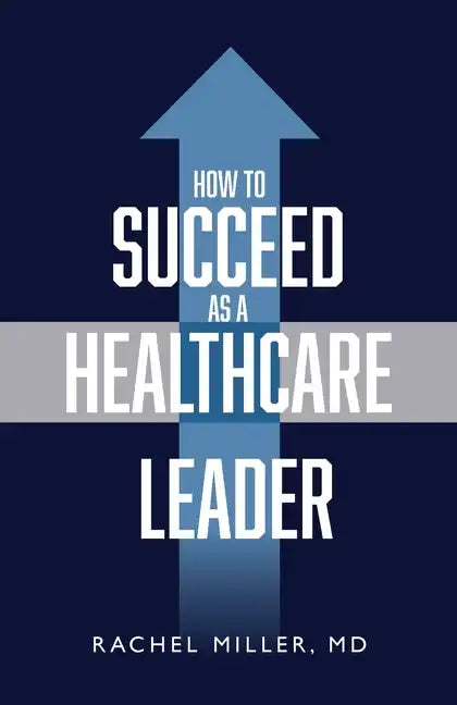 How to Succeed as a Healthcare Leader - Paperback