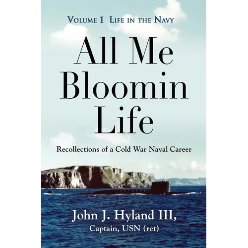 All Me Bloomin Life: Volume 1 - Life in the Navy, Recollections of a Cold War Naval Career - Paperback