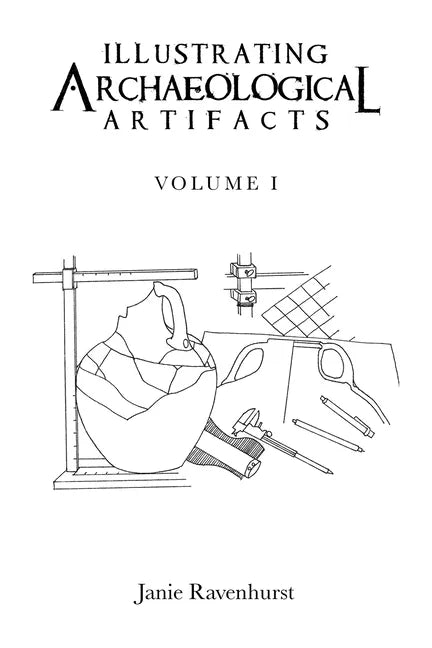 Illustrating Archaeological Artifacts: Volume 1 - Paperback