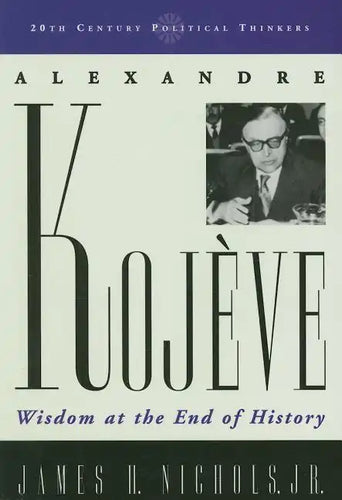 Alexandre Kojeve: Wisdom at the End of History - Paperback