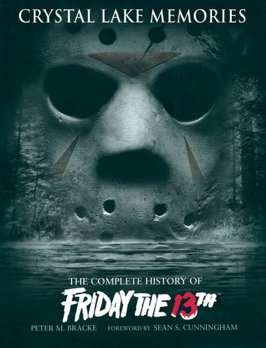 Crystal Lake Memories: The Complete History of Friday the 13th - Hardcover
