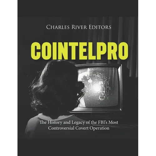 Cointelpro: The History and Legacy of the FBI's Most Controversial Covert Operation - Paperback