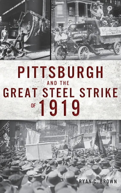 Pittsburgh and the Great Steel Strike of 1919 - Hardcover