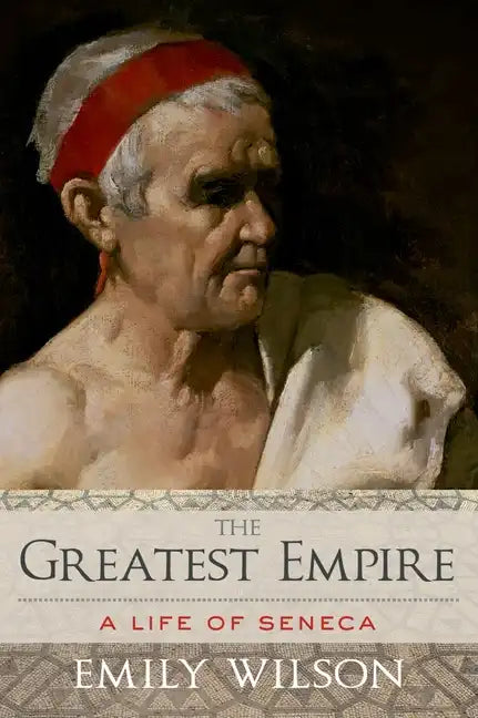 Greatest Empire: A Life of Seneca - Hardcover