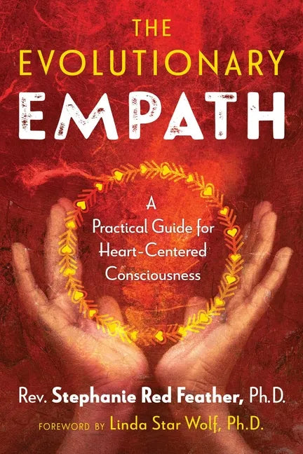 The Evolutionary Empath: A Practical Guide for Heart-Centered Consciousness - Paperback