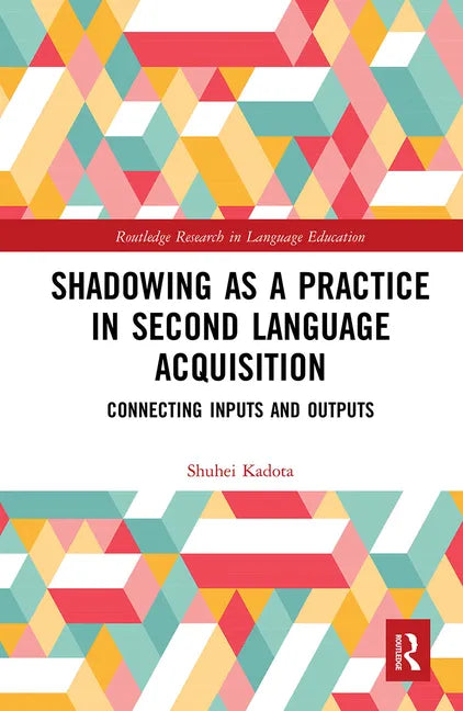 Shadowing as a Practice in Second Language Acquisition: Connecting Inputs and Outputs - Paperback