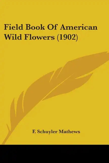 Field Book Of American Wild Flowers (1902) - Paperback