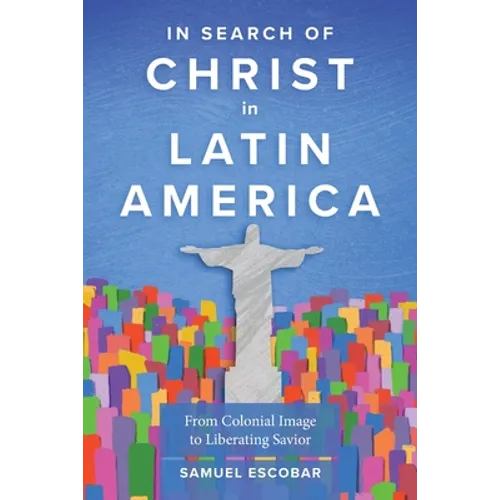 In Search of Christ in Latin America: From Colonial Image to Liberating Savior - Paperback
