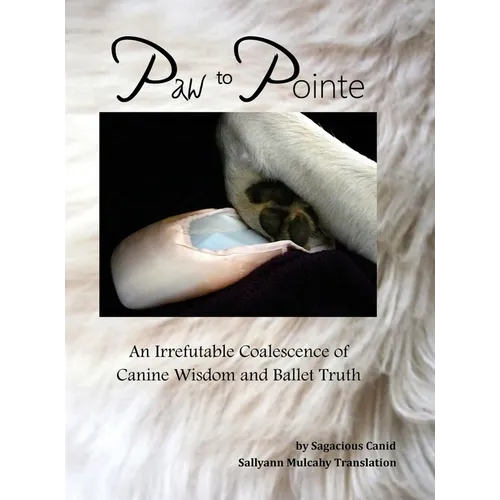 Paw to Pointe: An Irrefutable Coalition of Canine Wisdom and Ballet Truth