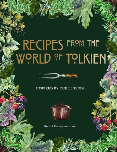 Recipes from the World of Tolkien: Inspired by the Legends - Hardcover