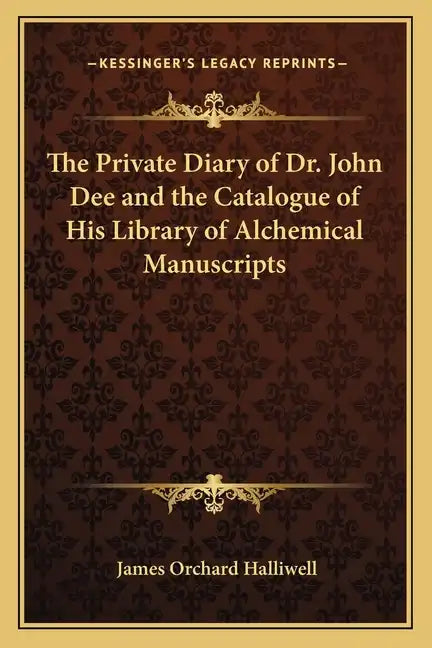 The Private Diary of Dr. John Dee and the Catalogue of His Library of Alchemical Manuscripts - Paperback