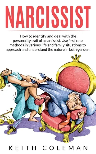 Narcissist: How to Identify and Deal with the Personality Trait of a Narcissist. Use First-Rate Methods in Various Life and Family Situations to Appro - Paperback