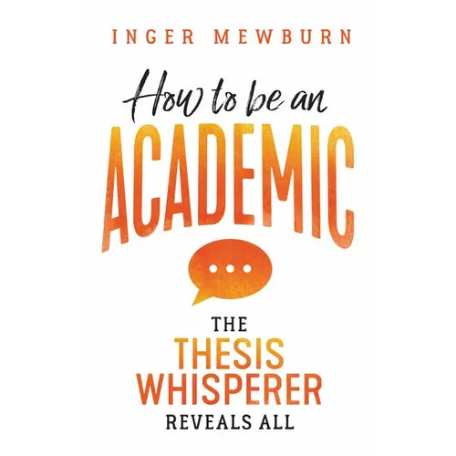 How to be an Academic: The thesis whisperer reveals all - Paperback