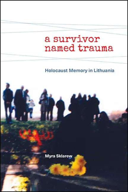 A Survivor Named Trauma: Holocaust Memory in Lithuania - Paperback