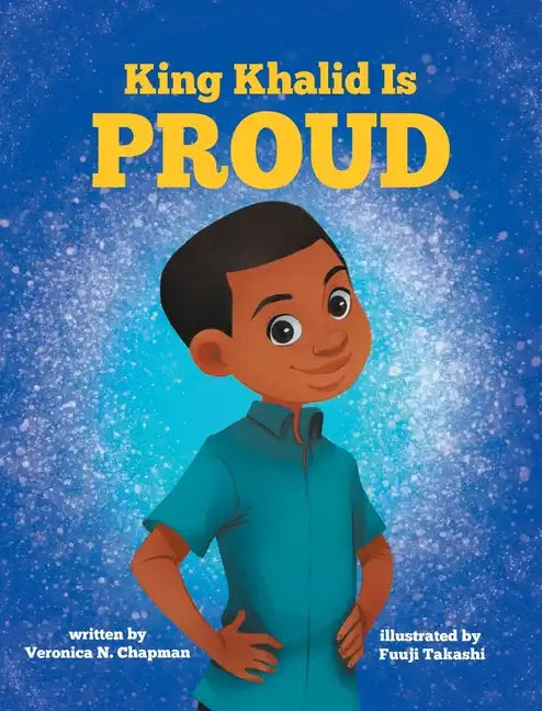 King Khalid is PROUD: Encouraging Confidence and Creativity in Children - Hardcover