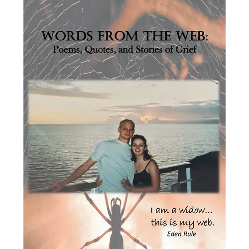 Words From the Web: Poems, Quotes, and Stories of Grief: I am a widow. . . this is my web. - Paperback