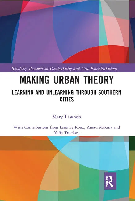 Making Urban Theory: Learning and Unlearning Through Southern Cities - Paperback