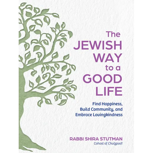 The Jewish Way to a Good Life: Find Happiness, Build Community, and Embrace Lovingkindness - Hardcover