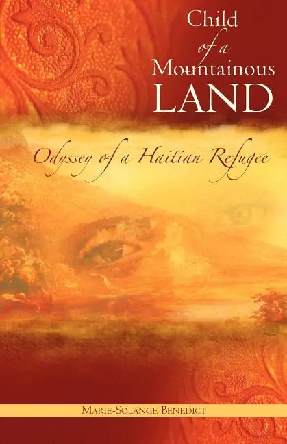 Child of A Mountainous Land: Odyssey of a Haitian Refugee - Paperback