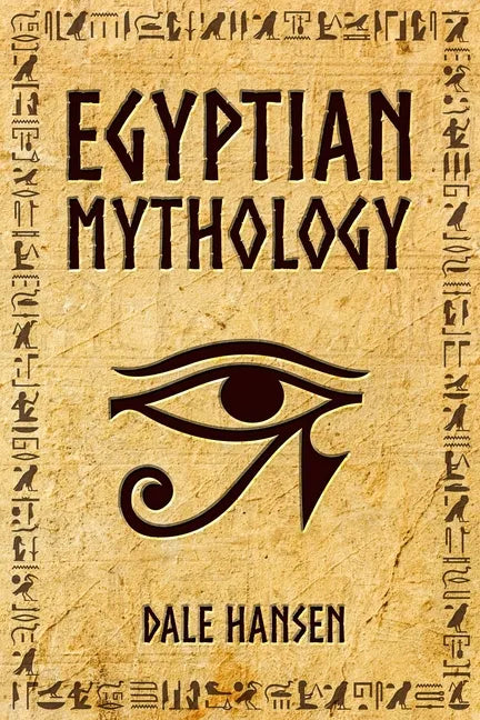Egyptian Mythology: Tales of Egyptian Gods, Goddesses, Pharaohs, & the Legacy of Ancient Egypt - Paperback