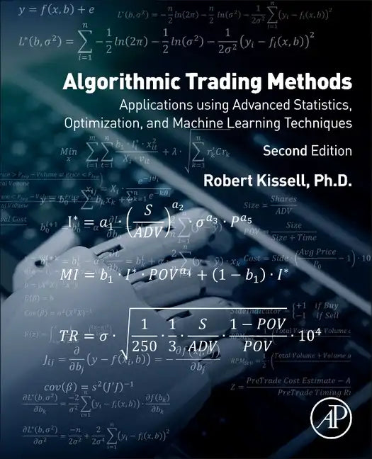 Algorithmic Trading Methods: Applications Using Advanced Statistics, Optimization, and Machine Learning Techniques - Paperback