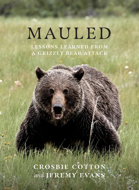 Mauled: Lessons Learned from a Grizzly Bear Attack - Paperback