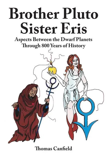 Brother Pluto, Sister Eris: Aspects Between the Dwarf Planets Through 800 Years of History - Paperback