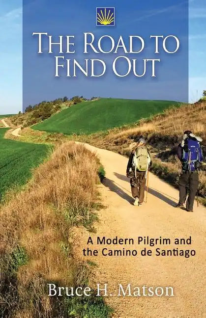The Road to Find Out: A Modern Pilgrim and the Camino de Santiago - Paperback