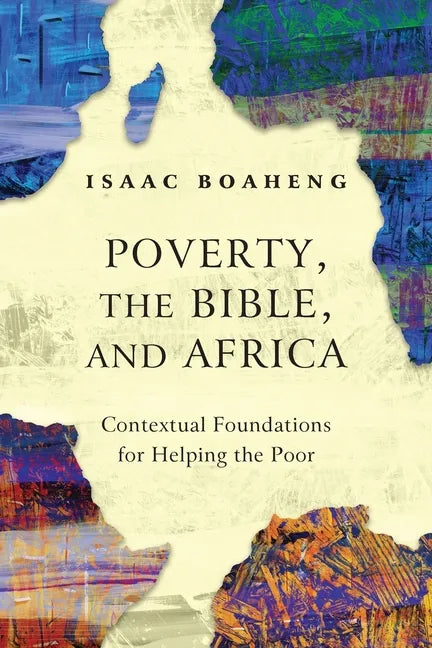 Poverty, the Bible, and Africa: Contextual Foundations for Helping the Poor - Paperback