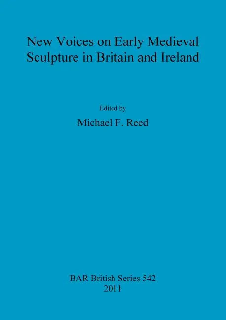 New Voices on Early Medieval Sculpture in Britain and Ireland - Paperback