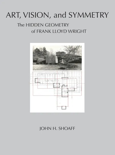 Art, Vision, and Symmetry: The Hidden Geometry of Frank Lloyd Wright - Hardcover