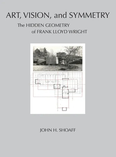 Art, Vision, and Symmetry: The Hidden Geometry of Frank Lloyd Wright - Hardcover