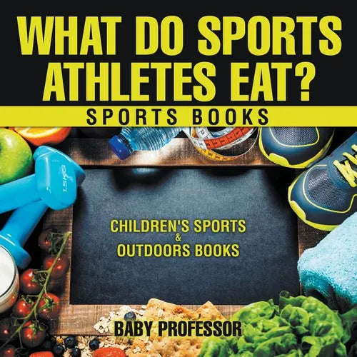 What Do Sports Athletes Eat? - Sports Books Children's Sports & Outdoors Books - Paperback